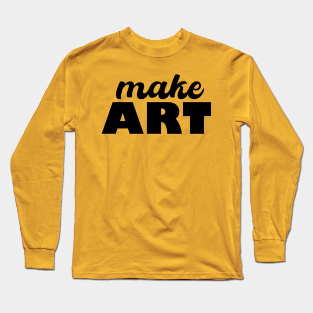 Make ART Long Sleeve T-Shirt by Heartsake